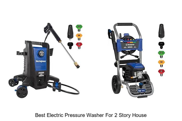 best electric pressure washer for 2 story house